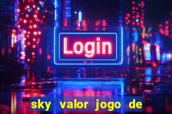 sky valor jogo de ganhar dinheiro